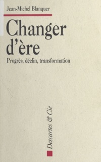 Changer d'ère : Progrès, déclin, transformation by Jean-Michel Blanquer