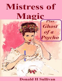 Mistress of Magic Plus Ghost of a Psycho - Donald H Sullivan
