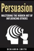 Book Persuasion: Mastering the Hidden Art of Influencing Others