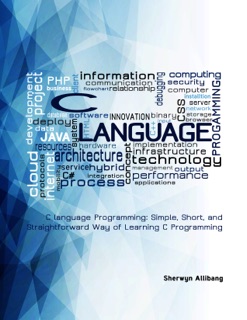 C language Programming: Simple, Short, and Straightforward Way of Learning C Programming by Sherwyn Allibang