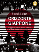 Orizzonte Giappone. Viaggio fra cultura, cucina e natura di un paese all’apparenza incomprensibile - Patrick Colgan