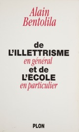 De l'illettrisme en général et de l'école en particulier - Alain Bentolila