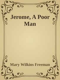 Jerome, A Poor Man - Mary Wilkins Freeman