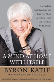 A Mind at Home with Itself - Byron Katie & Stephen Mitchell