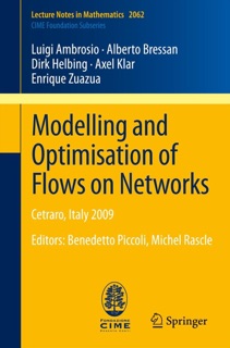 Modelling and Optimisation of Flows on Networks by Luigi Ambrosio, Alberto Bressan, Dirk Helbing, Axel Klar & Enrique Zuazua