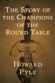 The Story of the Champions of the Round Table - Howard Pyle