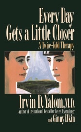 Every Day Gets a Little Closer - Irvin D. Yalom & Ginny Elkin