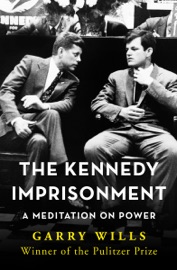 The Kennedy Imprisonment - Garry Wills