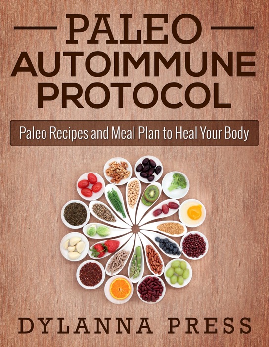Paleo Autoimmune Protocol: Paleo Recipes and Meal Plan to Heal Your Body