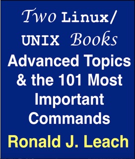 Two Linux/UNIX Books- Advanced Topics & the 101 Most Important Commands by Ronald J. Leach