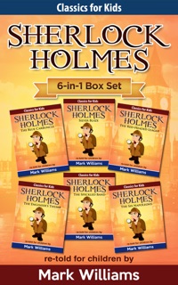 Sherlock Holmes re-told for children 6-in-1 Box Set: The Blue Carbuncle, Silver Blaze, The Red-Headed League, The Engineer's Thumb, The Speckled Band, The Six Napoleons by Mark Williams