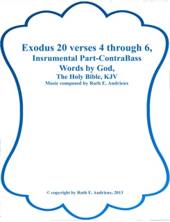 Exodus 20 verses 4 through 6, Instrumental Part-Contra Bass by Ruth Andrieux