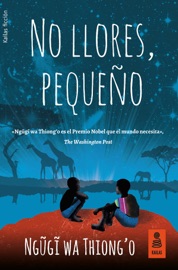 No llores, pequeño - Ngũgĩ wa Thiong'o