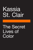 The Secret Lives of Color - Kassia St Clair