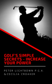 Golf's Simple Secrets: Increase Your Power - Peter Lightbown & Cecilia Croaker