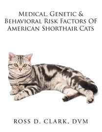 Medical, Genetic & Behavioral Risk Factors of American Shorthair Cats - Ross D. Clark, DVM
