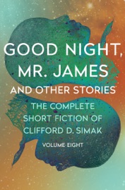 Good Night, Mr. James - Clifford D. Simak
