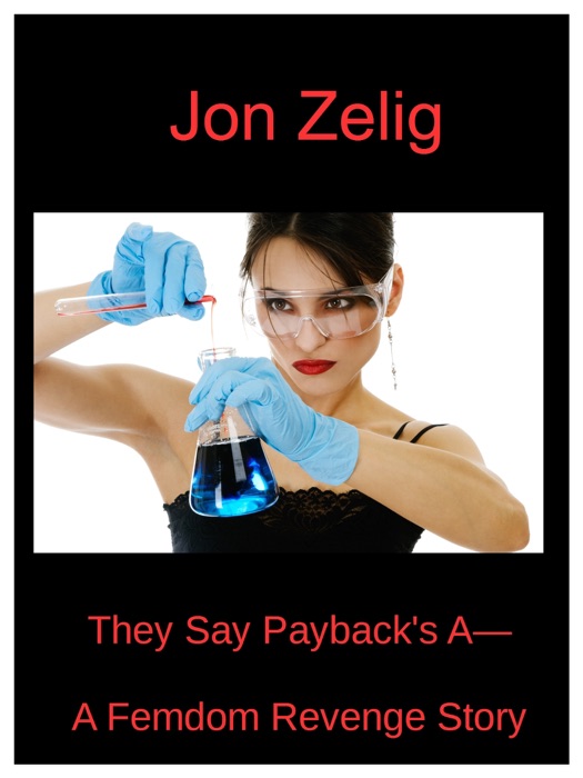 They Say Payback's A: : A Femdom Revenge Story