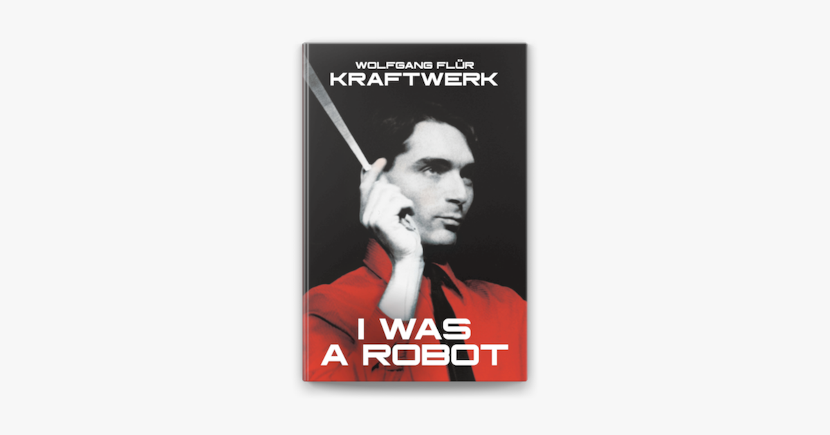 Kraftwerk: I Was a Robot i Apple Books