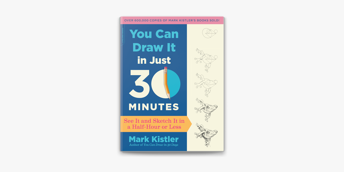 You Can Draw It in Just 30 Minutes by Mark Kistler 