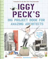 Iggy Peck's Big Project Book for Amazing Architects - Andrea Beaty &amp; David Roberts Cover Art