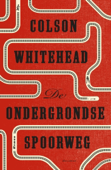 De ondergrondse spoorweg - Colson Whitehead