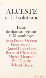 Alceste et l'absolutisme : essais de dramaturgie sur «Le Misanthrope» - Collectif