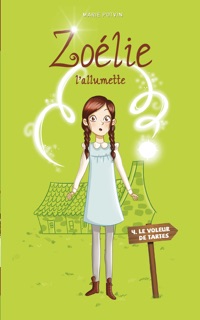 Zoélie l'allumette 04 : le voleur de tartes by Marie Potvin