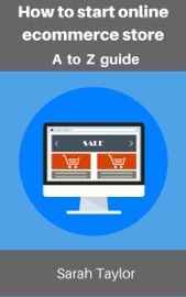 How to start online eCommerce store: eCommerce store complete guide - Sarah Taylor