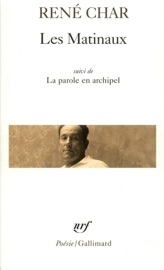 Les Matinaux / La Parole en archipel - Rene Char