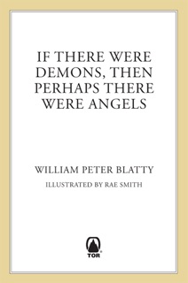 If There Were Demons Then Perhaps There Were Angels by William Peter Blatty