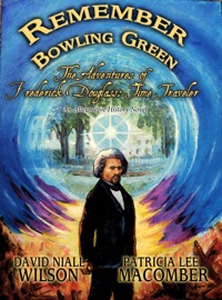 Remember Bowling Green: The Adventures of Frederick Douglass - Time Traveler - David Niall Wilson & Patricia Lee Macomber