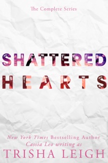Shattered Hearts: The Complete Series by Trisha Leigh