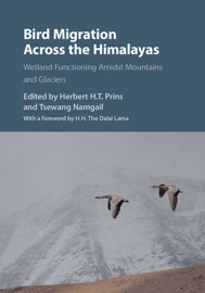 Bird Migration across the Himalayas - Herbert H.T. Prins, Tsewang Namgail & H.H. The Dalai Lama