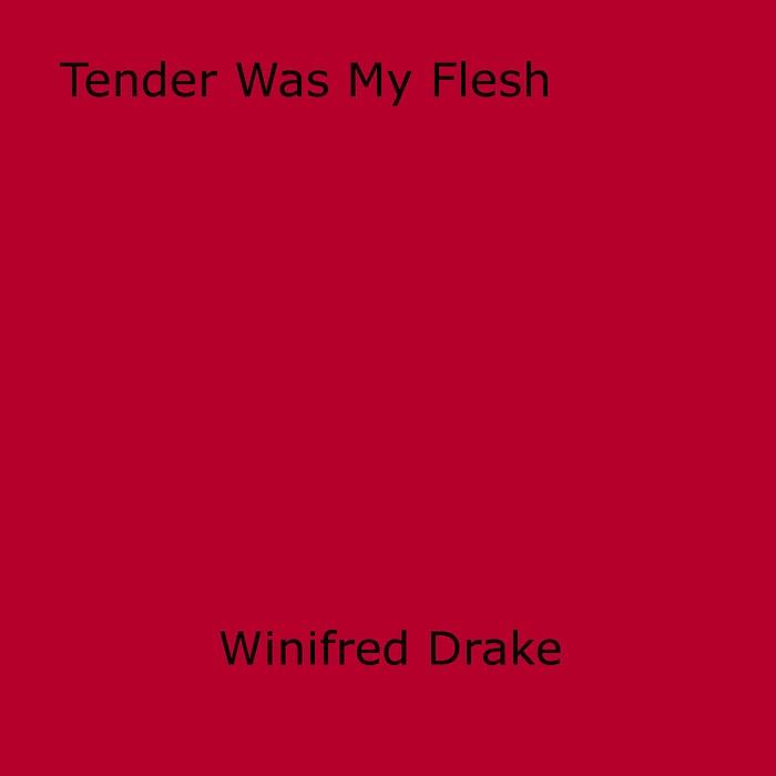 Tender Was My Flesh