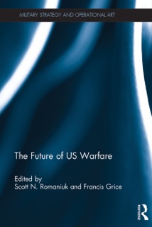 The Future of US Warfare by Scott N. Romaniuk & Francis Grice