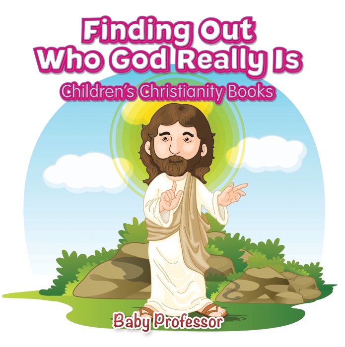 Finding Out Who God Really Is  Children's Christianity Books