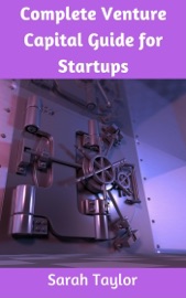Complete Venture Capital Guide for Startups - Sarah Taylor