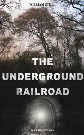 Read: THE UNDERGROUND RAILROAD (With Book Illustrations)