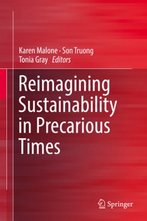 Reimagining Sustainability in Precarious Times by Karen Malone, Son Truong & Tonia Gray