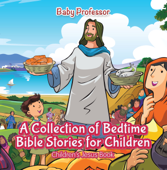 A Collection of Bedtime Bible Stories for Children Children’s Jesus Book - Baby Professor