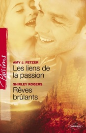 Les liens de la passion - Rêves brûlants (Harlequin Passions) - Amy J. Fetzer & Shirley Rogers