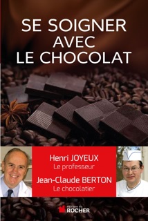 Comment se soigner avec le chocolat by Jean-Claude Berton, Christian Cabrol & Pr Henri Joyeux