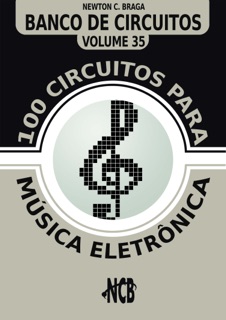 100 Circuitos para Música Eletrônica by Newton C. Braga