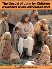 El Evangelio de San Juan para niños - The Gospel of John for Children - Freekidstories Publishing