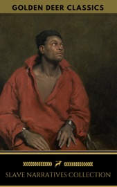 Slave Narratives Collection (Golden Deer Classics) - Solomon Northup, Olaudah Equiano, Frederick Douglass, Sojourner Truth & Golden Deer Classics