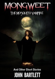 Mongweet: The Mosquito Vampire. And Other Short Stories. - John Bartlett