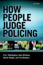 How People Judge Policing - P A J Waddington, Martin Wright, Kate Williams & Tim Newburn