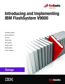 Introducing and Implementing IBM FlashSystem V9000 - Christophe Fagiano, Detlef Helmbrecht, Jon Herd, Jeffrey Irving, Jana Jamsek, Carsten Larsen, Renato Santos & James Thompson