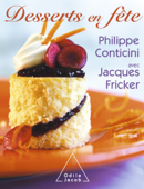 Desserts en fête - Jacques Fricker & Philippe Conticini